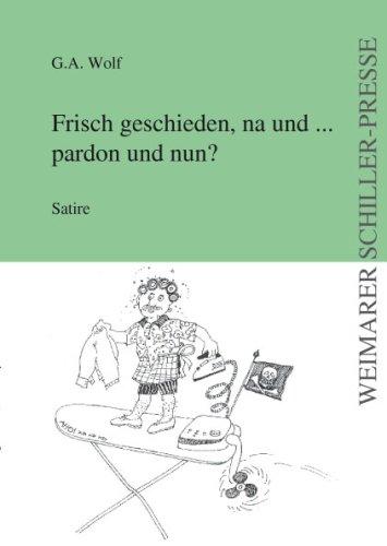 Frisch geschieden, na und... pardon und nun? Satire