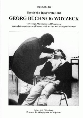 Szenische Interpretation: Georg Büchner: Woyzeck: Vorschläge, Materialien und Dokumente zum erfahrungsbezogenen Umgang mit Literatur und Alltagsgeschichte