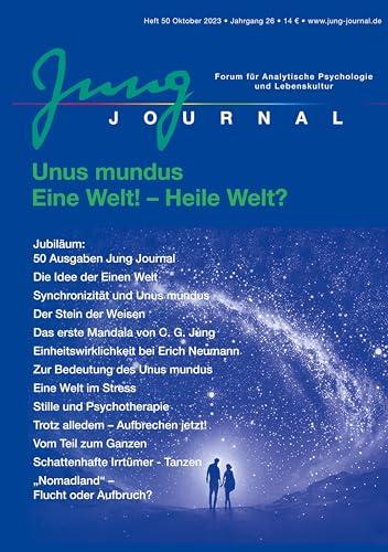 Jung Journal Heft 50: Unus mundus. Eine Welt! - Heile Welt?: Forum für Analytische Psychologie und Lebenskultur