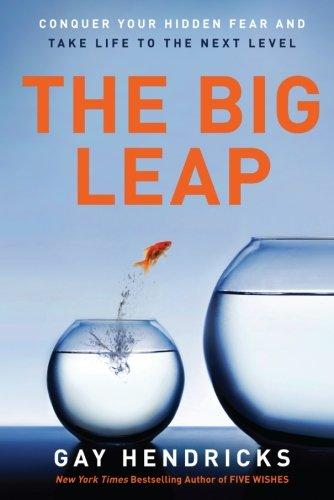 The Big Leap: Conquer Your Hidden Fear and Take Life to the Next Level