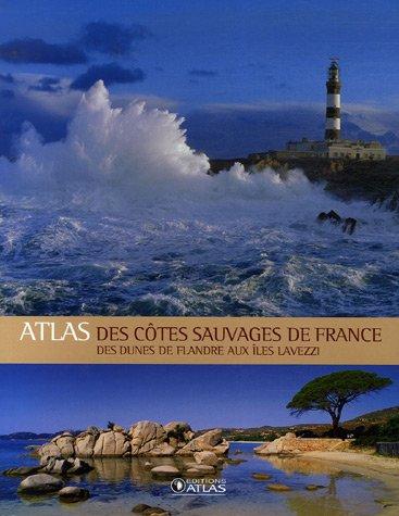 Atlas des côtes sauvages de France : des dunes de Flandre aux îles Lavezzi