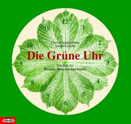 Die Grüne Uhr. Das Jahr der Blumen, Sträucher und Bäume.