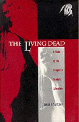 The Living Dead: A Study of the Vampire in Romantic Literature