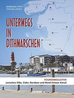 Unterwegs in Dithmarschen: Tourenbegleiter zwischen Elbe, Eider, Nordsee und Nord-Ostsee-Kanal