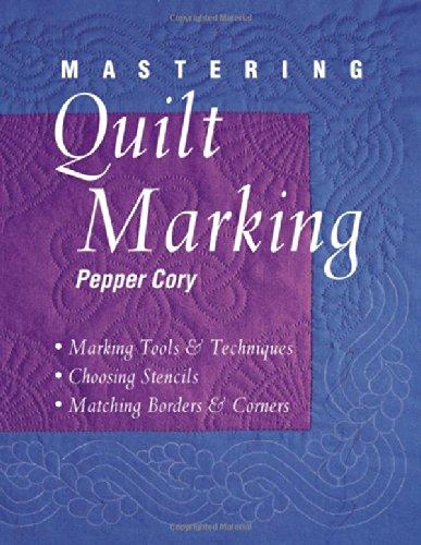 Mastering Quilt Marking - Print on Demand Edition: Marking Tools and Techniques, Choosing Stencils, Matching Borders and Corners