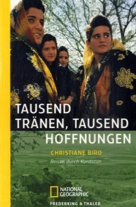 Tausend Tränen, tausend Hoffnungen: Reisen durch Kurdistan