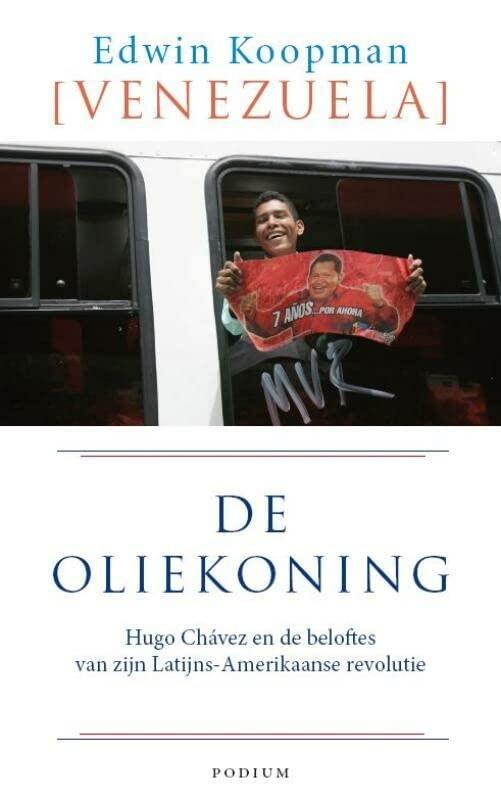 De oliekoning: Hugo Chávez en de beloftes van zijn Latijns-Amerikaanse revolutie