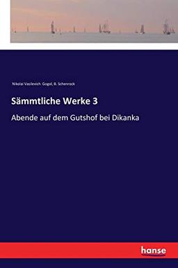 Sämmtliche Werke 3: Abende auf dem Gutshof bei Dikanka