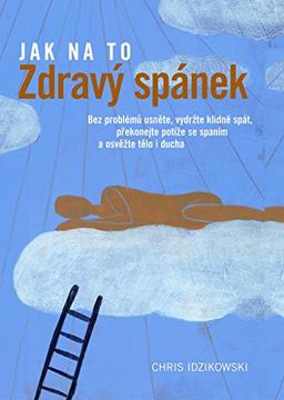 Zdravý spánek: Bez problému usněte, vydržte klidně spát, překonejte potíže se spaním a osvěžte (2012)