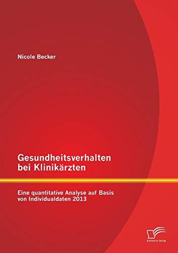 Gesundheitsverhalten bei Klinikärzten: Eine quantitative Analyse auf Basis von Individualdaten 2013