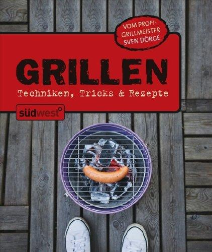 Grillen: Techniken, Tricks & Rezepte