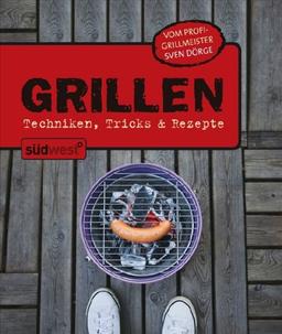 Grillen: Techniken, Tricks & Rezepte