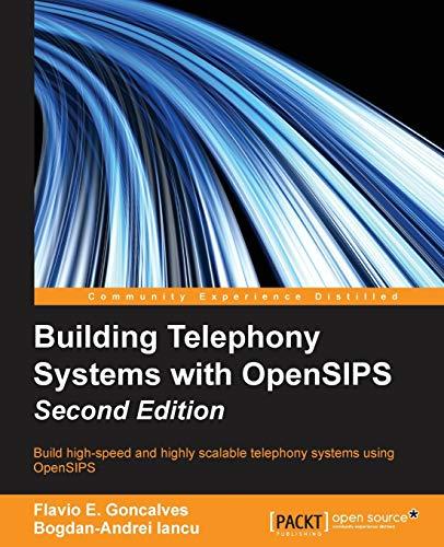 Building Telephony Systems with OpenSIPS - Second Edition: Build high-speed and highly scalable telephony systems using OpenSIPS (English Edition)