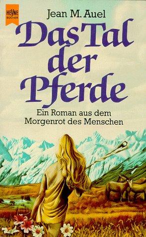 Das Tal der Pferde. Ein Roman aus dem Morgenrot des Menschen. (Hijos De La Tierra / Earth's Children)