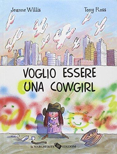 Voglio essere una cowgirl (Libri illustrati)