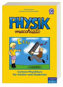 Physik macchiato: Cartoonkurs für Schüler und Studenten: Cartoon-Physikkurs für Schüler und Studenten (Pearson Studium - Scientific Tools)