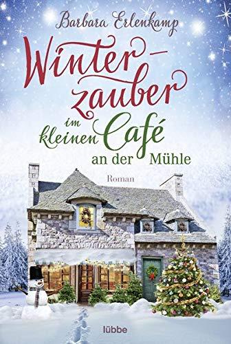 Winterzauber im kleinen Café an der Mühle (Café-Liebesroman zum Wohlfühlen, Band 2)