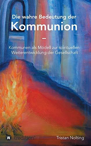 Die wahre Bedeutung der Kommunion: Kommunen als Modell zur spirituellen Weiterentwicklung der Gesellschaft