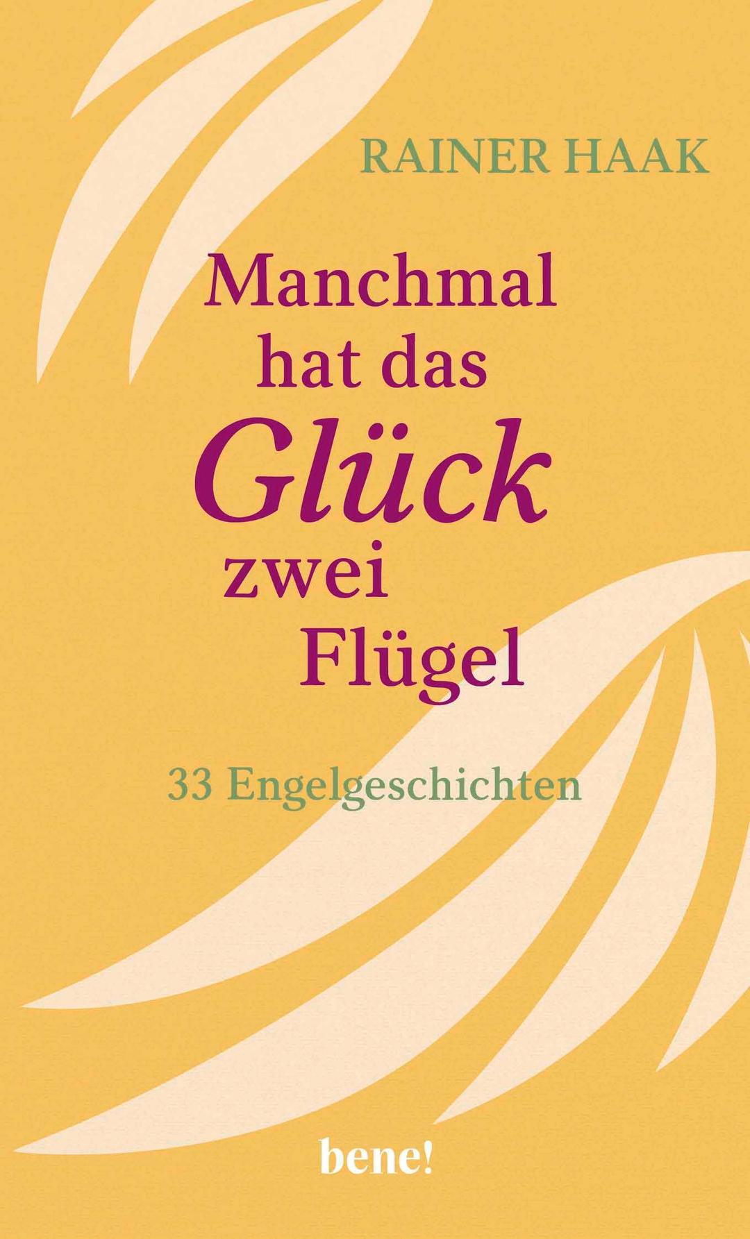 Manchmal hat das Glück zwei Flügel: 33 Engelgeschichten