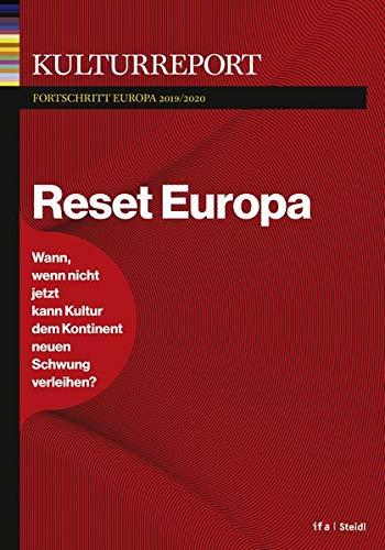 Kulturreport Fortschritt Europa 2020. Reset Europa: Wann, wenn nicht jetzt, kann Kultur dem Kontinent neuen Schwung verleihen?