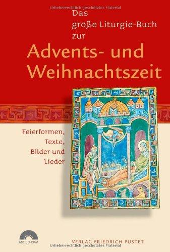 Das große Liturgie-Buch zur Advents- und Weihnachtszeit: Feierformen, Texte, Bilder und Lieder