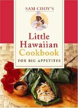 Sam Choy's Little Hawaii Cookbook For Big Appetites