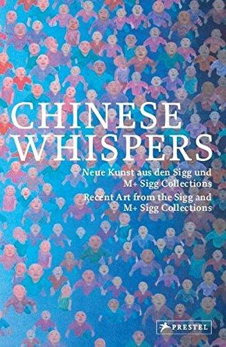 Chinese Whispers: Neue Kunst aus den Sigg und M+ Sigg Collections/Recent Art from the Sigg and M+ Sigg Collections