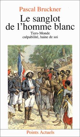 Le sanglot de l'homme blanc : Tiers-monde, culpabilité, haine de soi