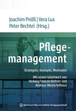 Pflegemanagement: Strategien, Konzepte, Methoden. Mit einem Geleitwort von Hedwig François-Kettner und Andreas Westerfellhaus