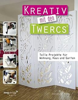 Kreativ mit den Twercs®: Tolle Projekte für Wohnung, Haus und Garten