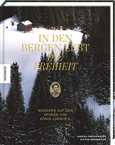 In den Bergen lebt die Freiheit: Wandern auf den Spuren von König Ludwig II.