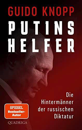 Putins Helfer: Die Hintermänner der russischen Diktatur