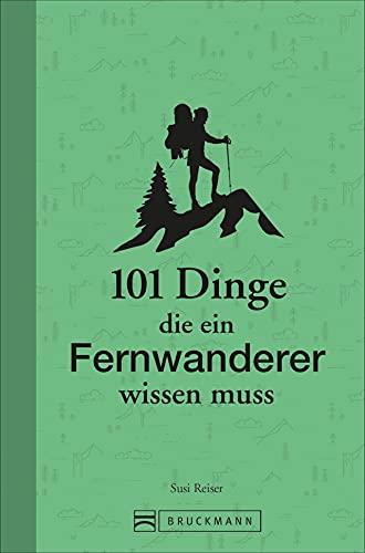 Wandern: 101 Dinge, die ein Fernwanderer wissen muss – Geballtes Wanderwissen in einem Wanderbuch für unterwegs. Mit zahlreichen Tipps speziell für Wandereinsteiger.