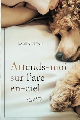 Attends-moi sur l’arc-en-ciel: Comment gérer la perte de votre animal de compagnie