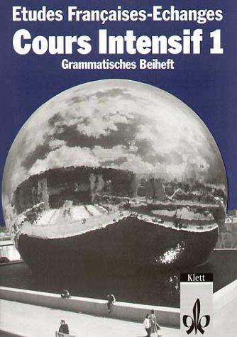 Etudes Françaises - Echanges. Cours Intensif: Etudes Francaises, Echanges, Cours intensif, Grammatisches Beiheft: Teil 1