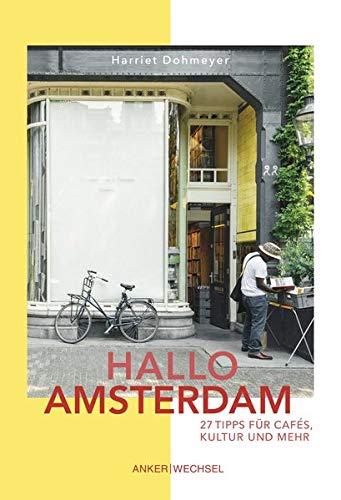 Hallo Amsterdam: 27 Tipps für Cafés, Kultur und mehr (Hallo Reiseführer)