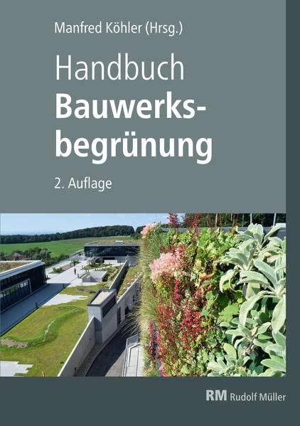 Handbuch Bauwerksbegrünung: Planung – Konstruktion – Ausführung Effekte und Potenziale für klimaresiliente Städte