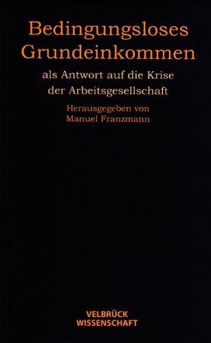 Bedingungsloses Grundeinkommen: als Antwort auf die Krise der Arbeitsgesellschaft