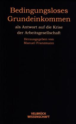 Bedingungsloses Grundeinkommen: als Antwort auf die Krise der Arbeitsgesellschaft