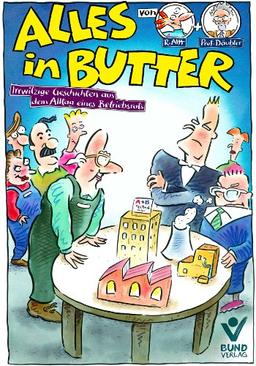 Alles in Butter: Irrwitzige Geschichten aus dem Alltag eines Betriebsrats: Der Kult-Comic für Betriebsräte