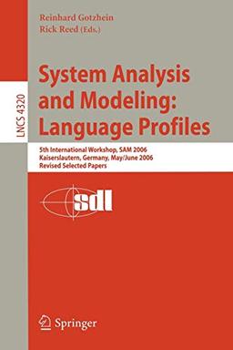 System Analysis and Modeling: Language Profiles: 5th International Workshop, SAM 2006, Kaiserslautern, Germany, May 31 - June 2, 2006, Revised ... Notes in Computer Science, 4320, Band 4320)