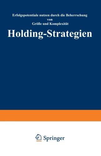 Holding-Strategien: Erfolgspotentiale realisieren durch Beherrschung von Größe und Komplexität