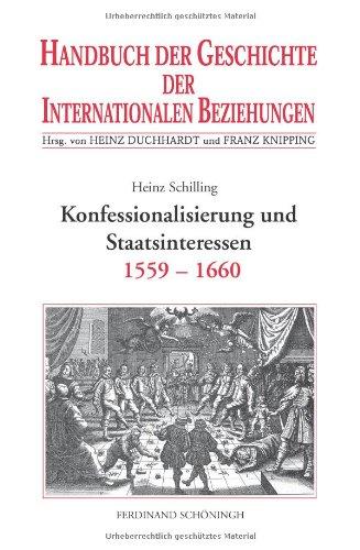 Handbuch der Geschichte der Internationalen Beziehungen, 9 Bde., Bd.2, Konfessionalisierung und Staatsinteressen (1559-1659)