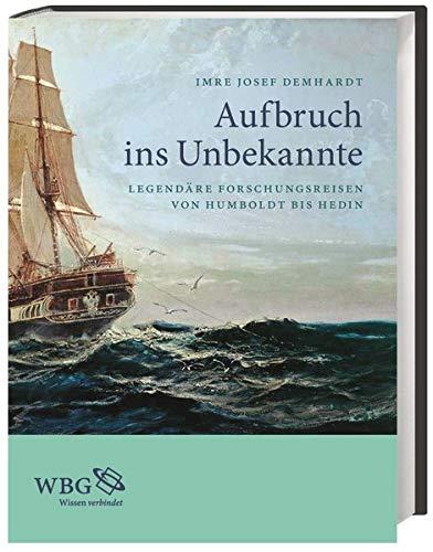 Aufbruch ins Unbekannte: Legendäre Forschungsreisen von Humboldt bis Hedin