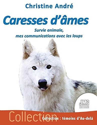 Caresses d'âmes : survie animale, mes communications avec les loups