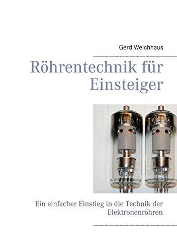 Röhrentechnik für Einsteiger: Ein einfacher Einstieg in die Technik der Elektronenröhren