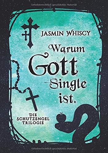 Warum Gott Single ist. (Die Schutzengel-Trilogie, Band 3)