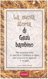 La nuova storia di Gesù bambino. Per la prima volta la nascita e l'infanzia di Gesù dall'intreccio di Apocrifi e Vangeli