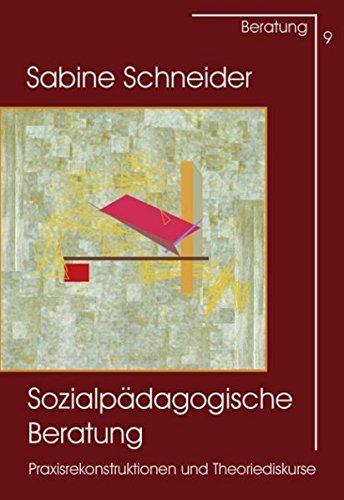 Sozialpädagogische Beratung: Praxisrekonstruktionen und Theoriediskurse