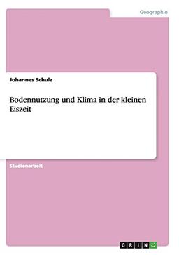 Bodennutzung und Klima in der kleinen Eiszeit